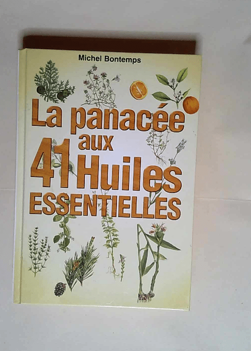 La panacée aux 41 huiles essentielles Michel Bontemps – Michel Bontemps