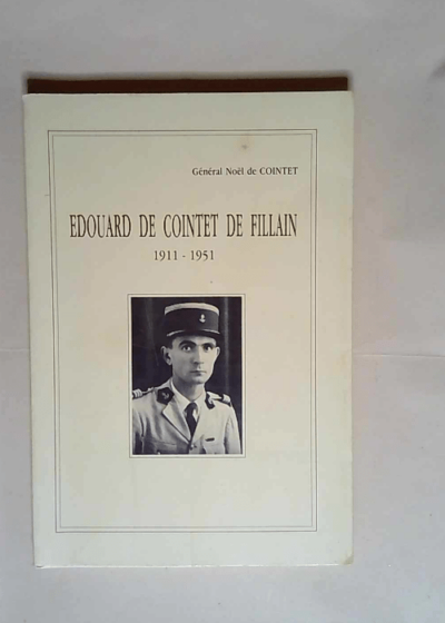 Édouard de Cointet de Fillain Chef de bataillon d infanterie coloniale mort pour la France 1911-1951 - Noël de Cointet