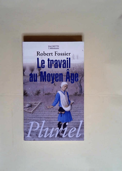 Le travail au Moyen-âge  - Robert Fossier