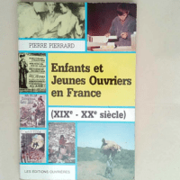 Enfants et jeunes ouvriers en France XIXe-XXe siècle  – Pierre Pierrard