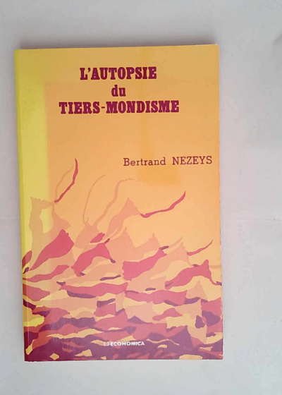 L autopsie du Tiers-mondisme  - Bertrand Nezeys