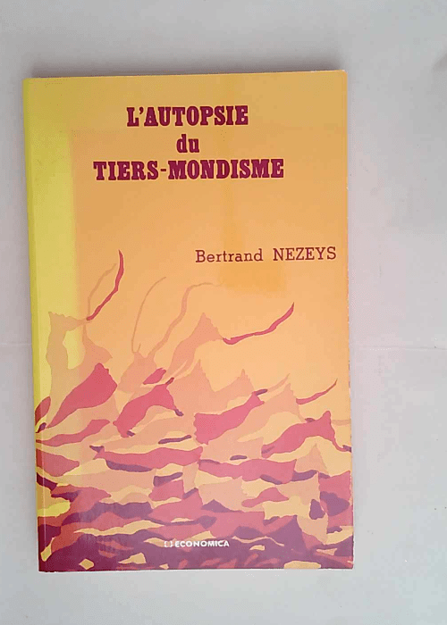 L autopsie du Tiers-mondisme  – Bertrand Nezeys