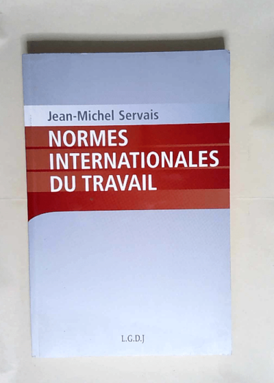 Les Normes Internationales Du Travail  - Servais j.-m.