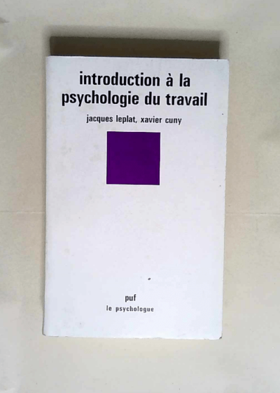 Introduction à la psychologie du travail  - Xavier Cuny