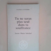 Tu Ne Seras Plus Seul Dans Ta Souffrance Sainte Martie Soledad – Jose Maria Javierre