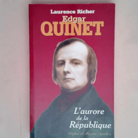 Edgar quinet L aurore de la republique – Laurence Richer