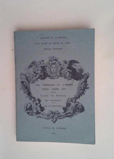 Les Français et l armée sous Louis XIV D après les mémoires des intendants 1697-1698 (L Opinion et l armée) -