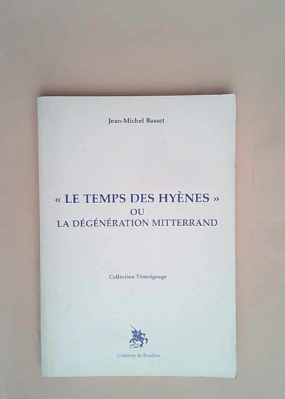 Temps des hyenes ou la degeneration mitterant  - Basset