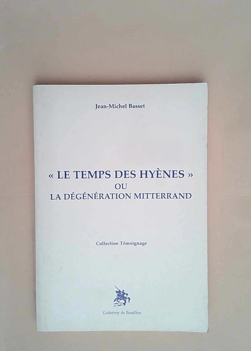 Temps des hyenes ou la degeneration mitterant...