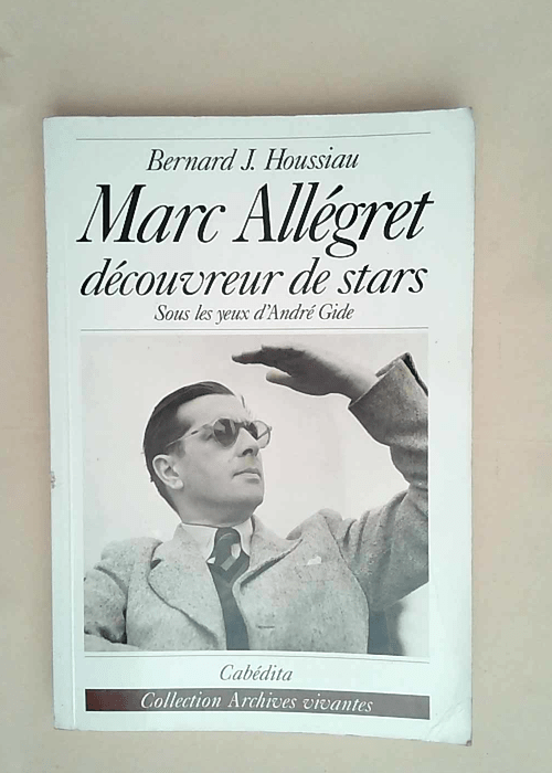 Marc Allegret Sous les yeux d André Gide – Bernard J. Houssiau