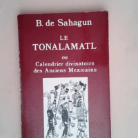 Le Tonalamatl ou Calendrier divinatoire des anciens Mexicains  – Bernardino de Sahagún