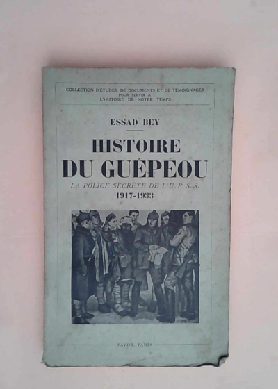 Histoire du Guépéou. La police secrète de l U.R.S.S. 1917-1933. Traduction par Adrien F. Vochelle  - Essad Bey