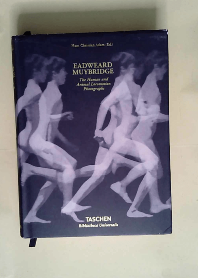 Muybridge. The Human and Animal Locomotion Photographs  - Hans Christian Adam