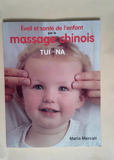 Eveil et santé de l enfant par le massage chinois Tui Na  - Maria Mercati