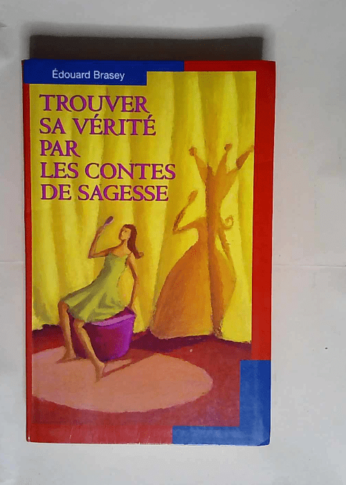 Trouver sa vérité par les contes de sagesse  – Édouard Brasey