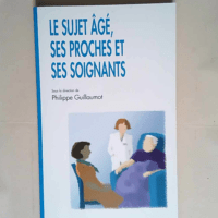 Le sujet âgé ses proches et ses soignants  ...