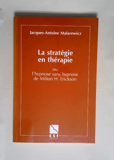 La Stratégie en thérapie ou L Hypnose sans hypnose de Milton H. Erickson  - Jacques-Antoine Malarewicz