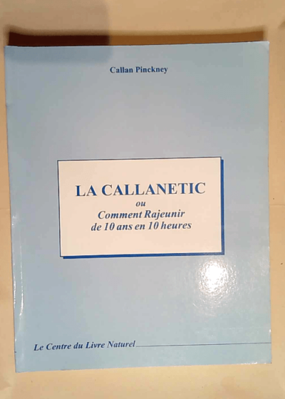 La Callanetic ou comment rajeunir de 10 ans en 10 heures  - Pinckney Callan