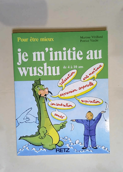 Je m initie au wushu - de 4 a 10 ans  - Martine Vétillard Patrice Vaidie