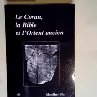 Le coran la bible et l orient ancien  – Mondher Sfar