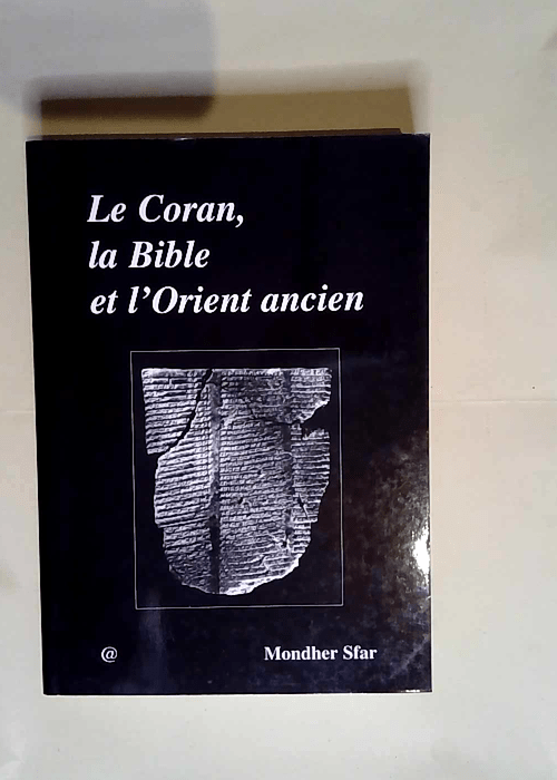 Le coran la bible et l orient ancien  – Mondher Sfar