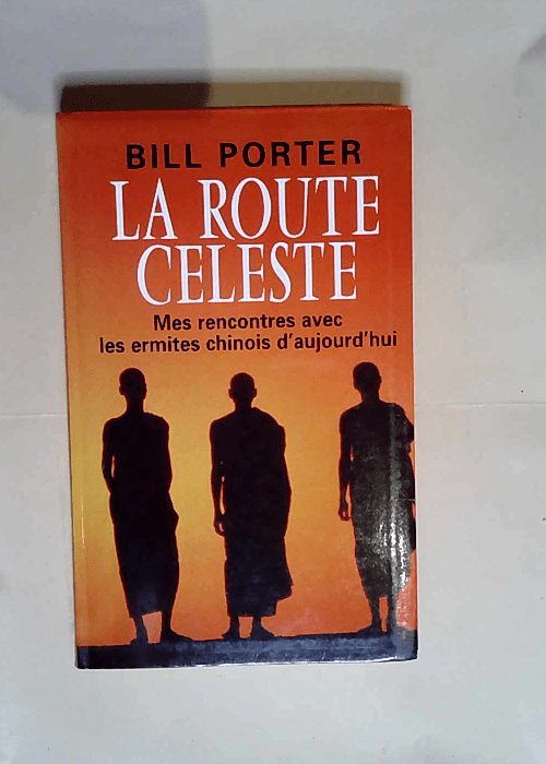 La route céleste – Rencontre avec les ermites chinois d’aujourd’hui péripéties d’un voyage – Bill Porter