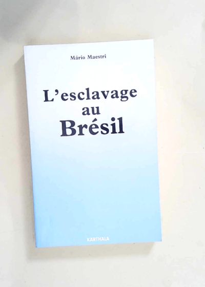 L esclavage au Brésil  - Mário Maestri