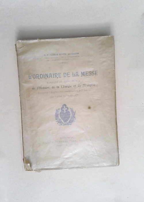 L Ordinaire de la messe expliqué au point de vue de l histoire de la liturgie et de l exégèse. Traduit de l anglais avec l autorisation de l auteur par l abbé C. Maillet  – Arthur Devine