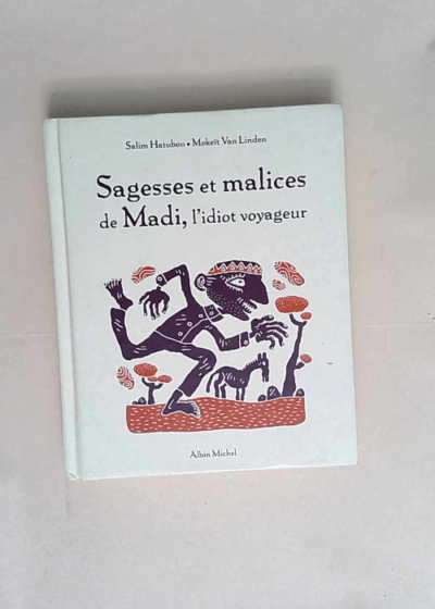 Sagesses et malices de Madi l idiot voyageur  - Salim Hatubou