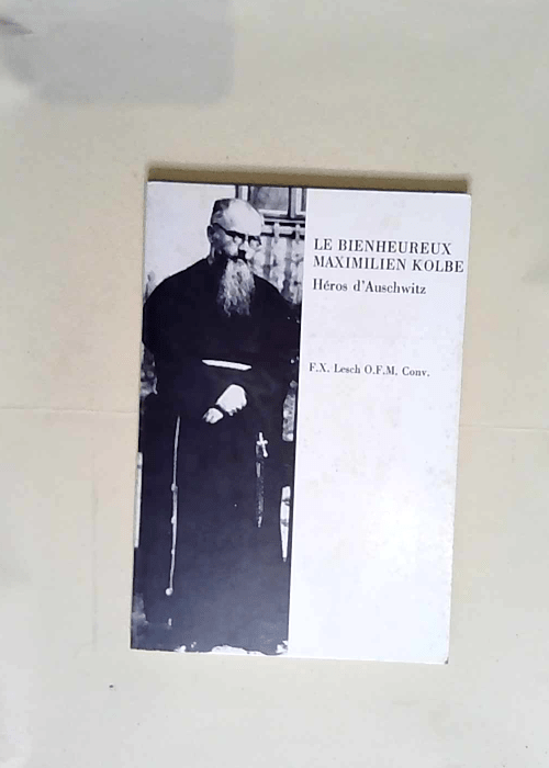 Le bienheureux maximilien kolbe. héros d aus...