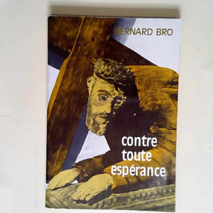 Contre toute espérance  – Bernard Bro