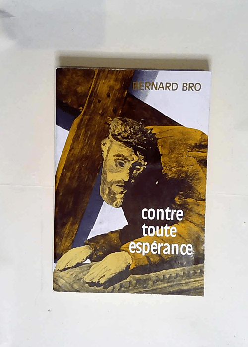 Contre toute espérance  – Bernard Bro