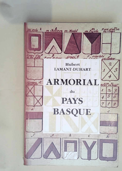 Armorial du Pays basque Ou recueil des notices et armoiries des maisons familles villes et comm - Hubert Lamant-duhart