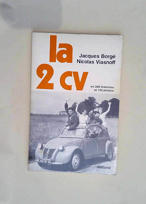 La 2 CV – En 300 Histoires Et 150 Photos – Jacques Borge