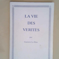 La Vie des vérités  – Gustave LE BON