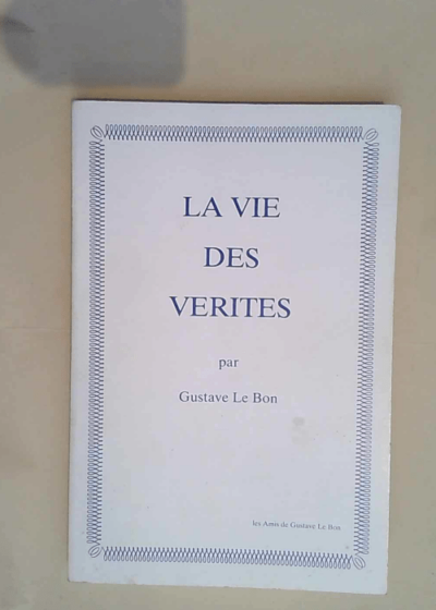 La Vie des vérités  - Gustave LE BON