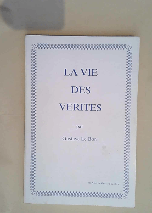 La Vie des vérités  – Gustave LE BON