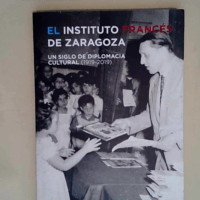 El Instituto Francés de Zaragoza. Un siglo d...