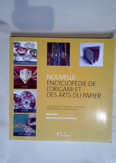 Nouvelle encyclopédie de l origami et des arts du papier  - Ayaho Brodek