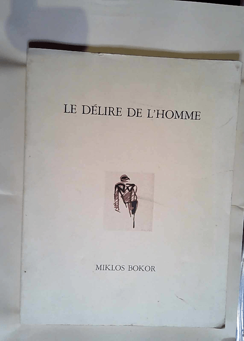 Le délire de l homme Miklos Bokor  – Miklos Bokor