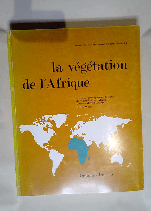 La Végétation de l Afrique. Mémoire accompagnant la carte de végétation de l Afrique  – F White