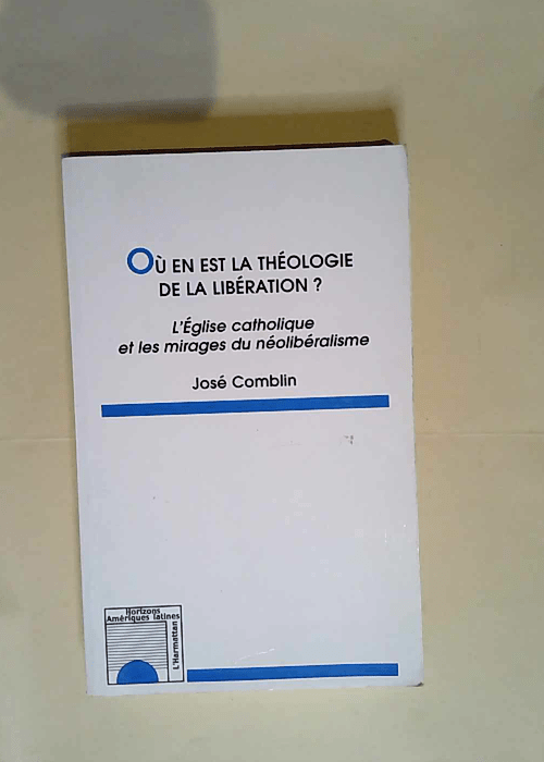 Où en est la théologie de la libération ? L Eglise catholique et les mirages du néolibéralisme – José Comblín