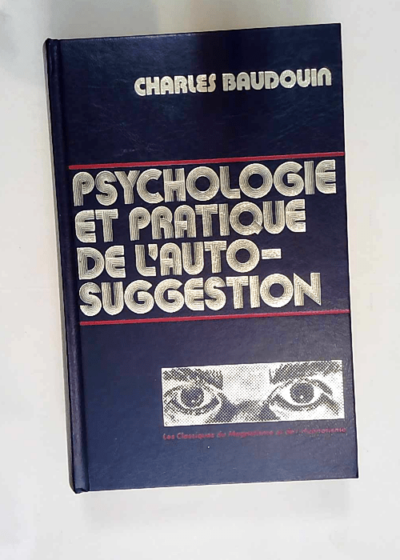 Psychologie et pratique de l auto-suggestion.  - Baudouin Charles