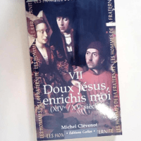 Les hommes de la fraternité Tome 7 – Doux jesus enrichis moi! – XIVe-XVe siecle – Michel Clévenot