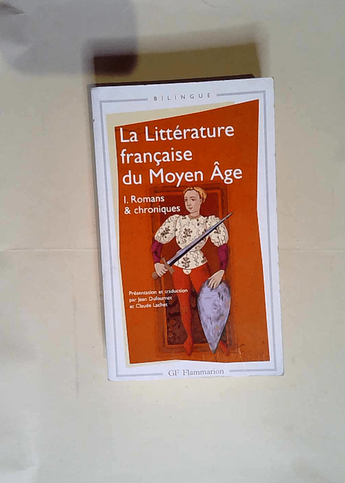 La littérature française du Moyen Age Romans & chroniques – Jean Dufournet