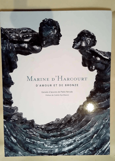 Marine d Harcourt d amour et de bronze extraits d oeuvres de Pablo Neruda  - Marine d Harcourt