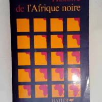 Histoire de l Afrique noire d hier à demain...