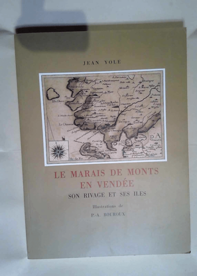 Le marais de Monts en Vendée Son rivage et ses îles Illustrations de PA Bouroux Préface de Albert Delaunay  - Yole Jean