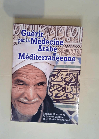 Guérir par la Médecine Arabe et Méditerranéenne  - Lucien Leclerc