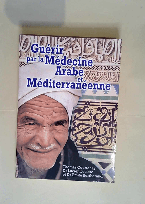 Guérir par la Médecine Arabe et Méditerranéenne  – Lucien Leclerc